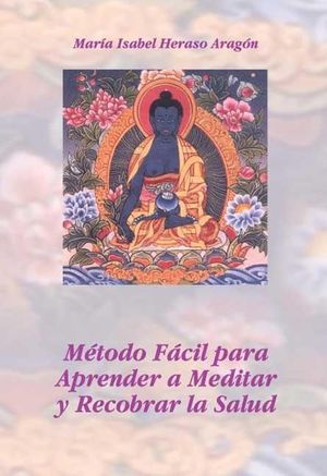 MÉTODO FÁCIL PARA APRENDER A MEDITAR Y RECOBRAR LA SALUD