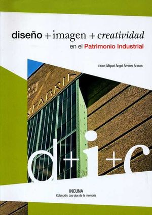 DISEÑO +  IMAGEN + CREATIVIDAD EN EL PATRIMONIO INDUSTRIAL
