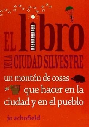 EL LIBRO DE LA CIUDAD SILVESTRE: UN MONTÓN DE COSAS QUE HACER EN LA CIUDAD Y EN