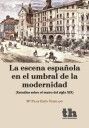 LA ESCENA ESPAÑOLA EN EL UMBRAL DE LA MODERNIDAD