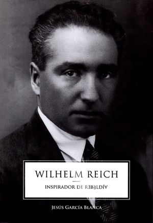 WILHELM REICH. INSPIRADOR DE REBELDÍA