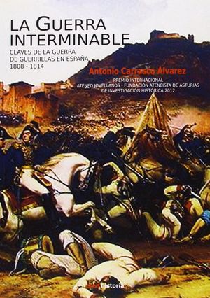 LA GUERRA INTERMINABLE. CLAVES DE LA GUERRA DE GUERRILLAS EN ESPAÑA (1808-1814)