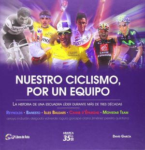 NUESTRO CICLISMO, POR UN EQUIPO (LA HISTORIA DE UNA ESCUADR