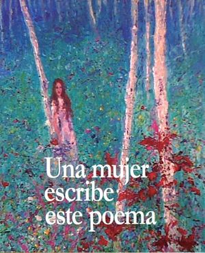 UNA MUJER ESCRIBE ESTE POEMA