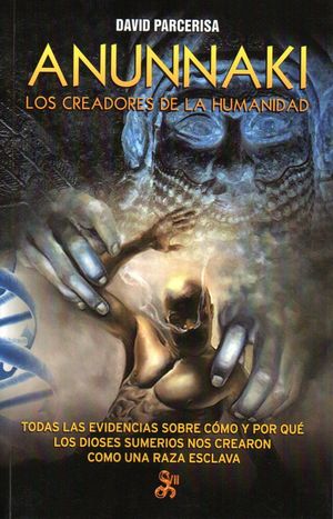 ANUNNAKI. LOS CREADORES DE LA HUMANIDAD
