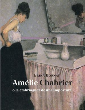 AMÉLIE CHABRIER O LA EMBRIAGUEZ DE UNA IMPOSTURA