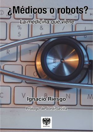¿MÉDICOS O ROBOTS ?  LA MEDICINA QUE VIENE