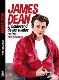 JAMES DEAN. EL BOULEVARD DE LOS SUEÑOS ROTOS