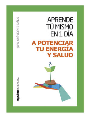 APRENDE TU MISMO EN 1 DÍA A POTENCIAR TU ENERGÍA Y SALUD