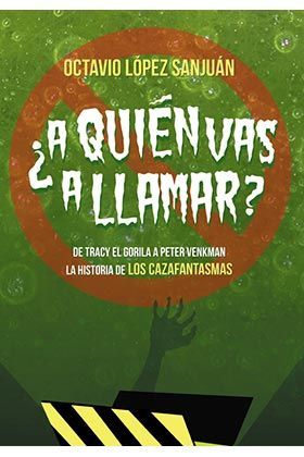 A QUIÉN VAS A LLAMAR? LA HISTORIA DE LOS CAZAFANTASMAS