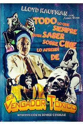 TODO LO QUE SIEMPRE QUISE SABER SOBRE CINE LO APRENDÍ DE 'EL VENGADOR TÓXICO'