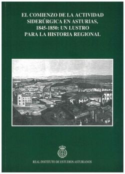 EL COMIENZO DE LA ACTIVIDAD SIDERÚRGICA EN ASTURIAS, 1845-1850: UN LUSTRO PARA L