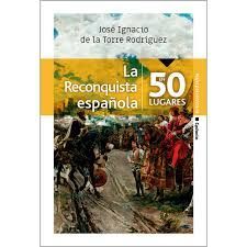 LA RECONQUISTA ESPAÑOLA EN 50 LUGARES