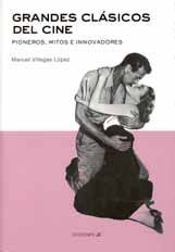 GRANDES CLÁSICOS DEL CINE. PIONEROS, MITOS E INNOVADORES