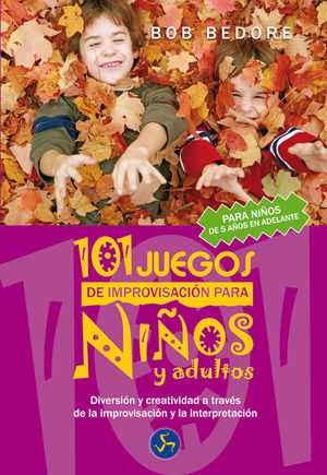 101 JUEGOS DE IMPROVISACIÓN PARA NIÑOS Y ADULTOS