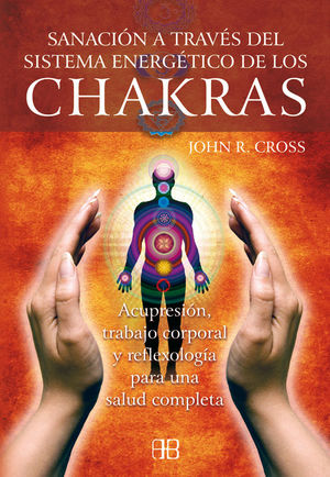 SANACIÓN A TRAVÉS DEL SISTEMA ENERGÉTICO DE LOS CHAKRAS