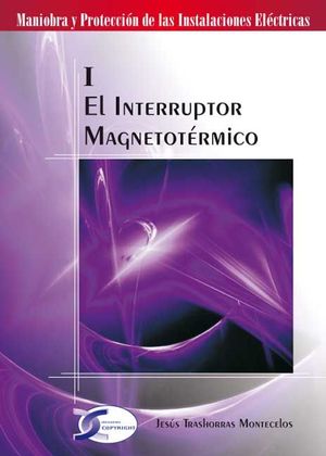 TOMO I. EL INTERRUPTOR MAGNETOTÉRMICO.