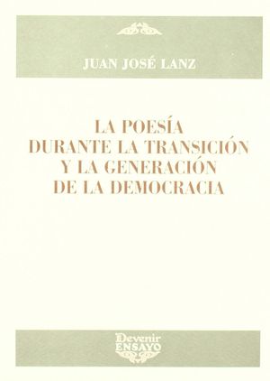 LA POESÍA DURANTE LA TRANSICIÓN Y LA GENERACIÓN DE LA DEMOCRACIA