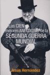 LAS CIEN MEJORES ANÉCDOTAS DE LA SEGUNDA GUERRA MUNDIAL