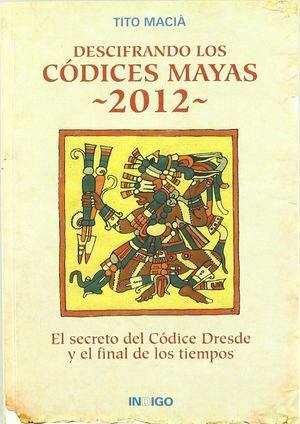 DESCIFRANDO LOS CÓDICES MAYAS 2012