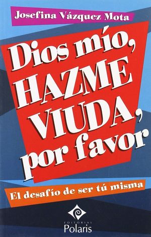 DIOS MÍO, HAZME VIUDA, POR FAVOR