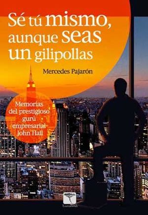 SE TU MISMO AUNQUE SEAS UN GILIPOLLAS - MEMORIAS DEL PRESTIGIOSO GUR£ EMPRESARIA