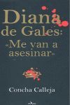 DIANA DE GALES: «ME VAN A ASESINAR»