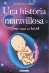 HISTORIA MARAVILLOSA, UNA. ¿CÓMO NACE UN BEBÉ?