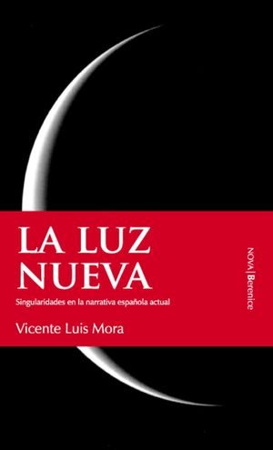 LA LUZ NUEVA. SINGULARIDADES EN LA NARRATIVA ESPAÑOLA ACTUAL