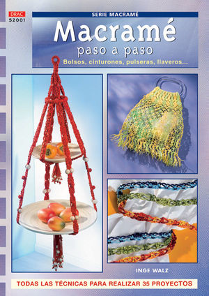 SERIE MACRAMÉ Nº 1. MACRAMÉ PASO A PASO. BOLSOS, CINTURONES, PULSERAS LLAVEROS..