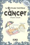 TUS 12 VIRTUDES IRRESISTIBLES: CÁNCER
