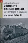 EL FERROCARRIL MINERO DEL MONCAYO (DE CASTEJÓN A ÓLVEGA) Y LA MINA PETRA III