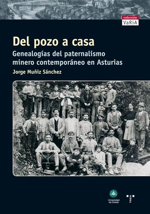 DEL POZO A CASA. GENEALOGÍAS DEL PATERNALISMO MINERO CONTEMPORÁNEO EN ASTURIAS