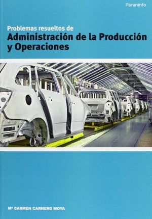 PROBLEMAS RESUELTOS DE ADMINISTRACIÓN DE LA PRODUCCIÓN Y OPERACIONES