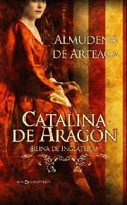 CATALINA DE ARAGÓN, REINA DE INGLATERRA