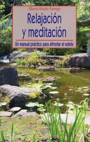 RELAJACION Y MEDITACION UN MANUAL PRACTICO PARA AFRONTAR EL