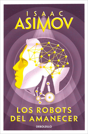 LOS ROBOTS DEL AMANECER (SERIE DE LOS ROBOTS 3)