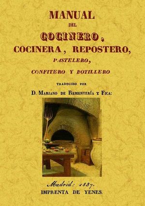 MANUAL DEL COCINERO, COCINERA, REPOSTERO, PASTELERO, CONFITERO Y BOTILLERO