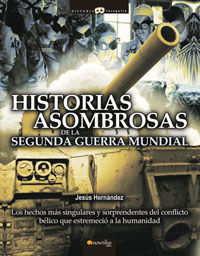 HISTORIAS ASOMBROSAS DE LA SEGUNDA GUERRA MUNDIAL