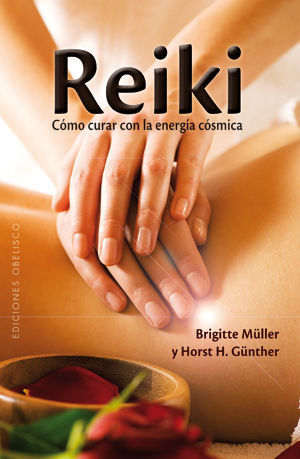 REIKI. CÓMO CURAR CON LA ENERGÍA CÓSMICA