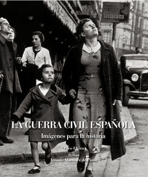 LA GUERRA CIVIL ESPAÑOLA. IMÁGENES PARA LA HISTORIA