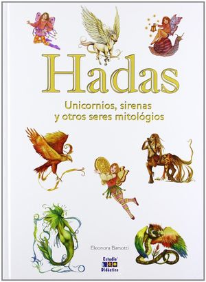 HADAS, UNICORNIOS, SIRENAS Y OTROS SERES MITOLÓGICOS