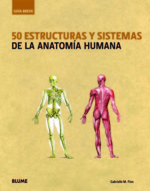 GU¡A BREVE. 50 ESTRUCTURAS Y SISTEMAS DE LA ANATOM¡A HUMANA