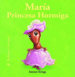 BICHITOS CURIOSOS. MAR¡A PRINCESA HORMIGA