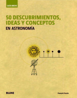 GU¡A BREVE. 50 DESCUBRIMIENTOS, IDEAS Y CONCEPTOS EN ASTRONOMÍA