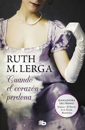 CUANDO EL CORAZÓN PERDONA (PREMIO VERGARA - EL RINCÓN DE LA NOVELA ROMÁNTICA 201