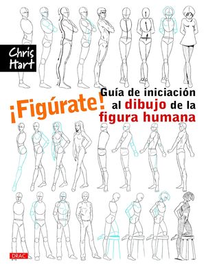 ¡FIGÚRATE! GUÍA DE INICIACIÓN AL DIBUJO DE LA FIGURA HUMANA