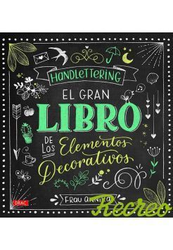 HANDLETTERING. EL GRAN LIBRO DE LOS ELEMETOS DECORATIVOS