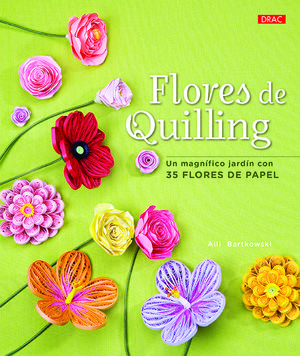 FLORES DE QUILLING. UN MAGNÍFICO JARDÍN CON 35 FLORES DE PAPEL