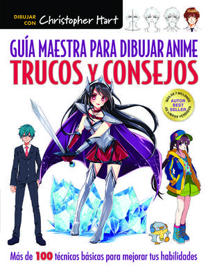 GUIA MAESTRA PARA DIBUJAR ANIME. TRUCOS Y CONSEJOS. MAS DE 100 TECNICAS PARA  MEJORAR TUS HABILIDADES. HART, CHRISTOPHER. Libro en papel. 9788498746365  LIBRERÍA LA PILARICA